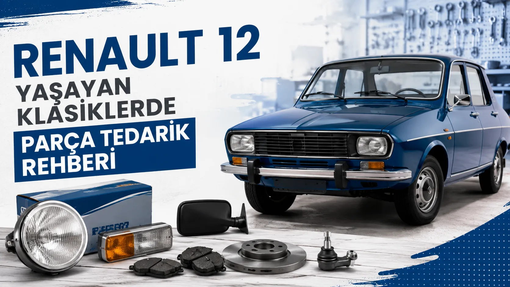 Renault 12 Yaşayan Klasiklerde Parça Tedarik Rehberi