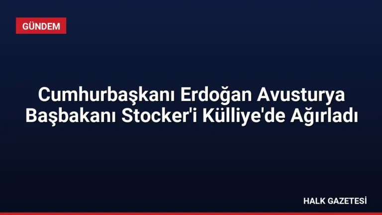 Cumhurbaşkanı Erdoğan Avusturya Başbakanı Stocker’i Külliye’de Ağırladı