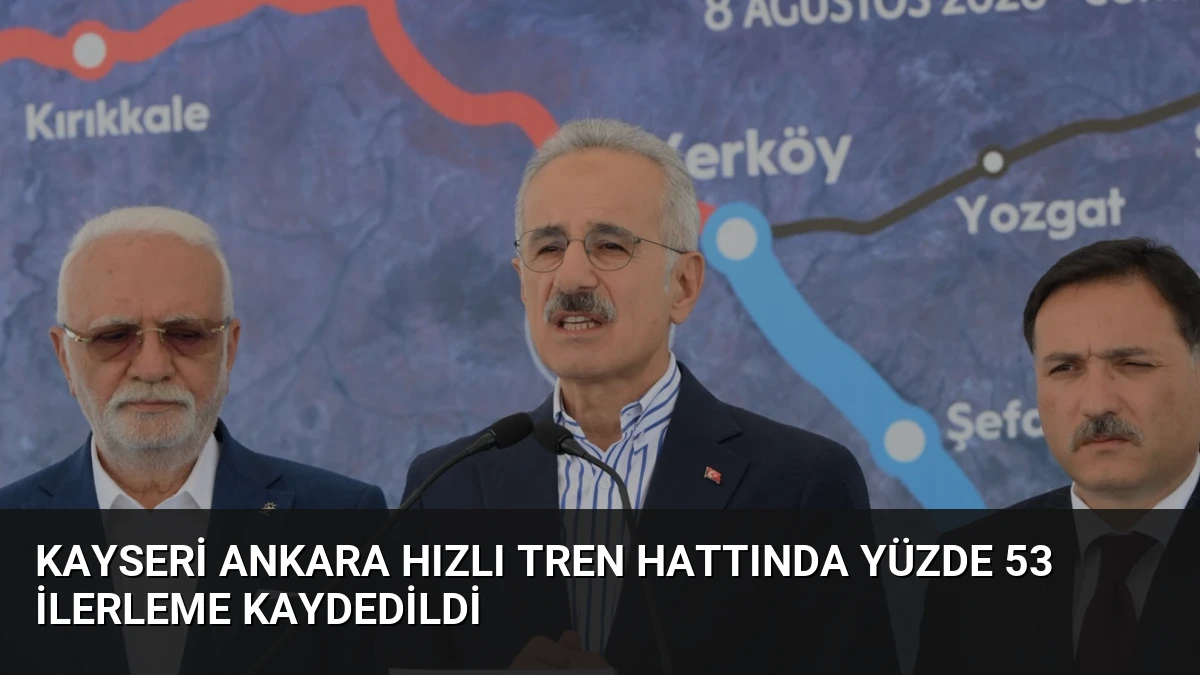 Kayseri Ankara Hızlı Tren Hattında Yüzde 53 İlerleme Kaydedildi