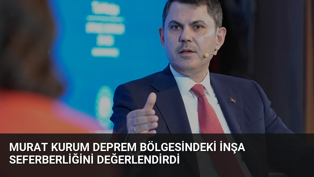 Murat Kurum Deprem Bölgesindeki İnşa Seferberliğini Değerlendirdi
