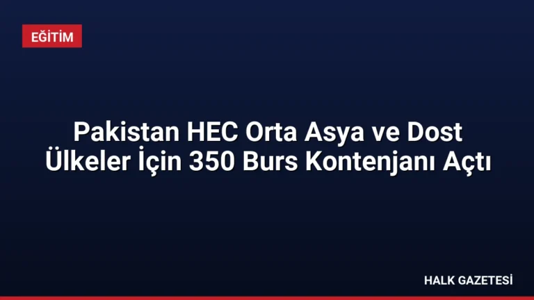 Pakistan HEC Orta Asya ve Dost Ülkeler İçin 350 Burs Kontenjanı Açtı