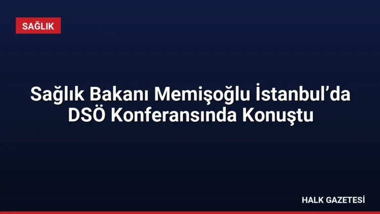 Sağlık Bakanı Memişoğlu İstanbul’da DSÖ Konferansında Konuştu