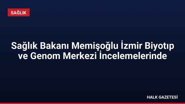 Sağlık Bakanı Memişoğlu İzmir Biyotıp ve Genom Merkezi İncelemelerinde