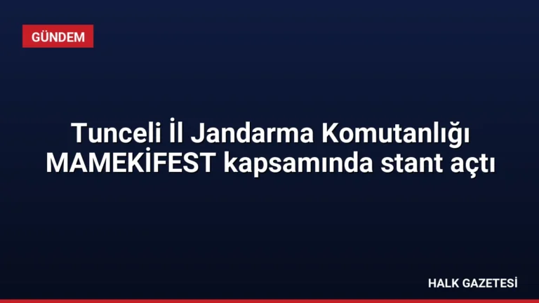 Tunceli İl Jandarma Komutanlığı MAMEKİFEST kapsamında stant açtı