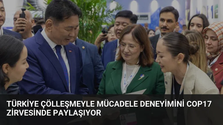 Türkiye Çölleşmeyle Mücadele Deneyimini COP17 Zirvesinde Paylaşıyor