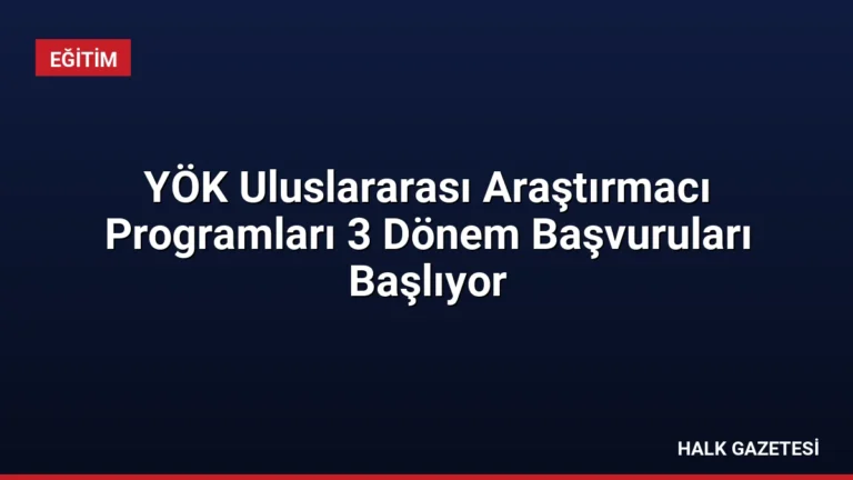YÖK Uluslararası Araştırmacı Programları 3 Dönem Başvuruları Başlıyor
