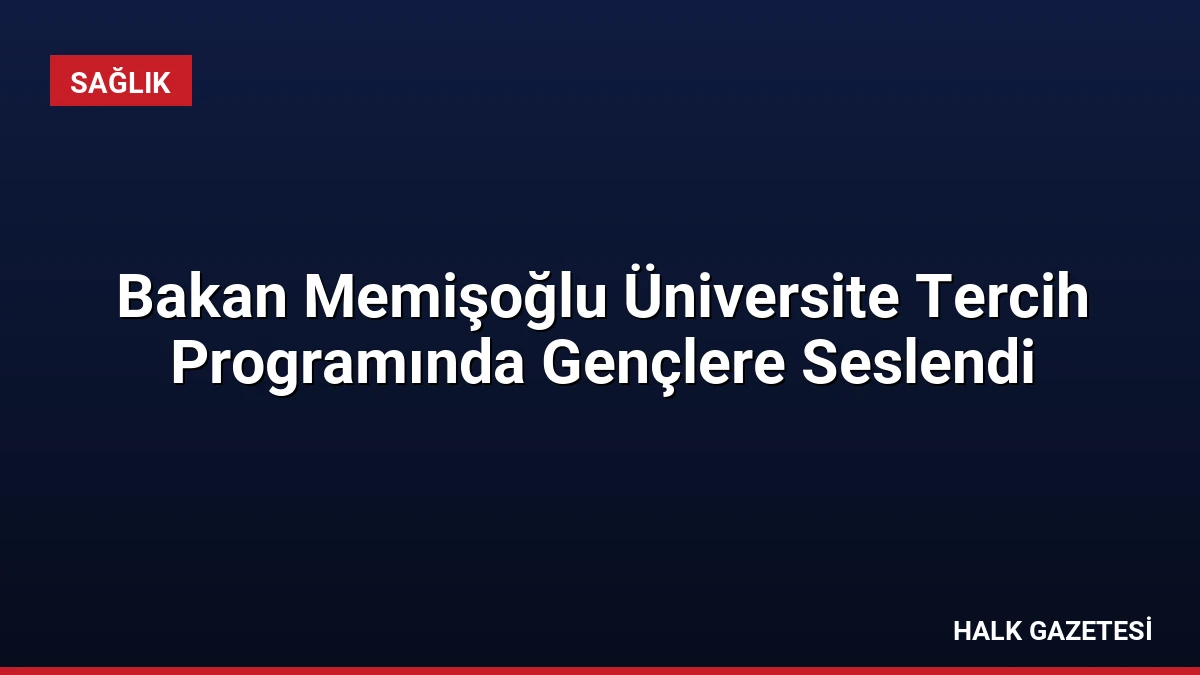 Bakan Memişoğlu Üniversite Tercih Programında Gençlere Seslendi