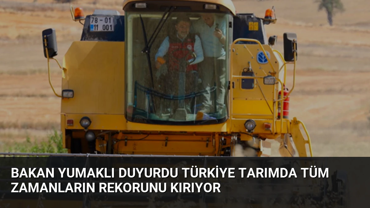 Bakan Yumaklı Duyurdu Türkiye Tarımda Tüm Zamanların Rekorunu Kırıyor