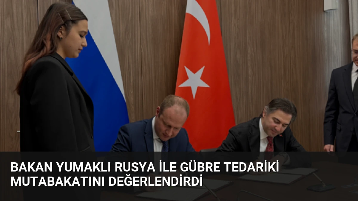 Bakan Yumaklı Rusya ile Gübre Tedariki Mutabakatını Değerlendirdi