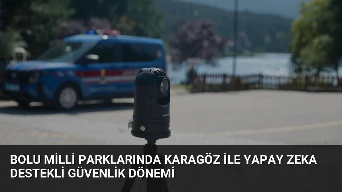 Bolu Milli Parklarında Karagöz İle Yapay Zeka Destekli Güvenlik Dönemi