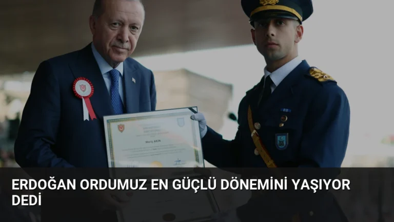Erdoğan Ordumuz En Güçlü Dönemini Yaşıyor Dedi