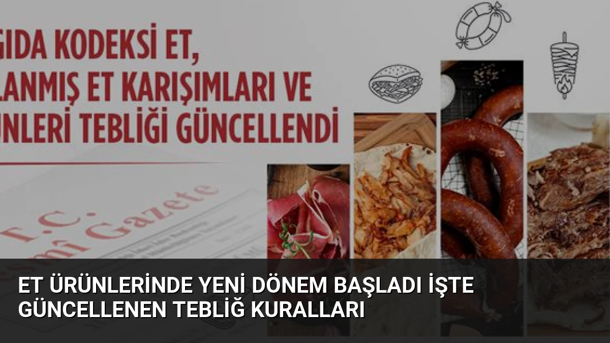 Et Ürünlerinde Yeni Dönem Başladı İşte Güncellenen Tebliğ Kuralları