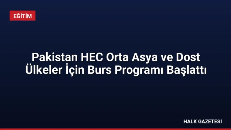 Pakistan HEC Orta Asya ve Dost Ülkeler İçin Burs Programı Başlattı