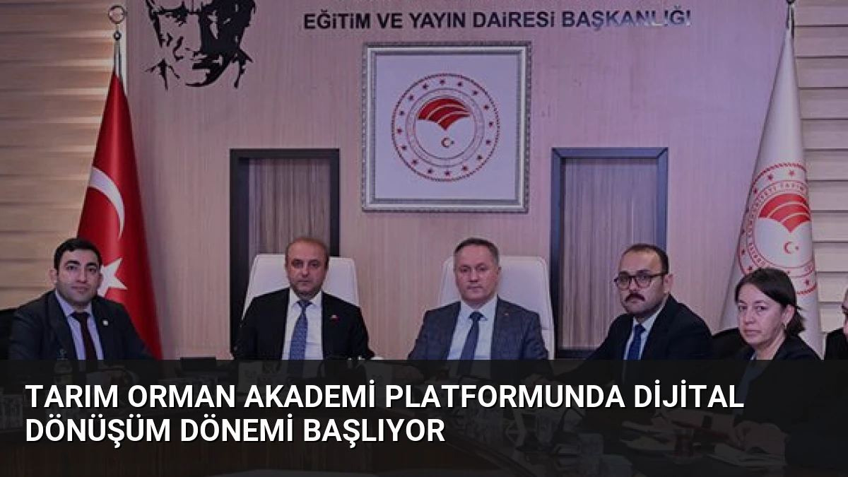 Tarım Orman Akademi platformunda dijital dönüşüm dönemi başlıyor