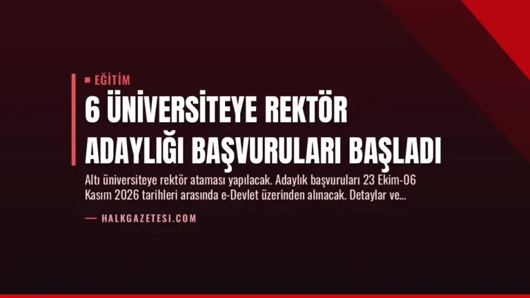 6 Üniversiteye Rektör Adaylığı Başvuruları Başladı