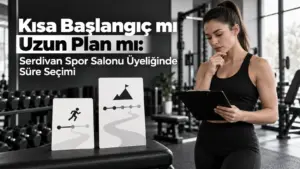 Kısa Başlangıç mı Uzun Plan mı: Serdivan Spor Salonu Üyeliğinde Süre Seçimi