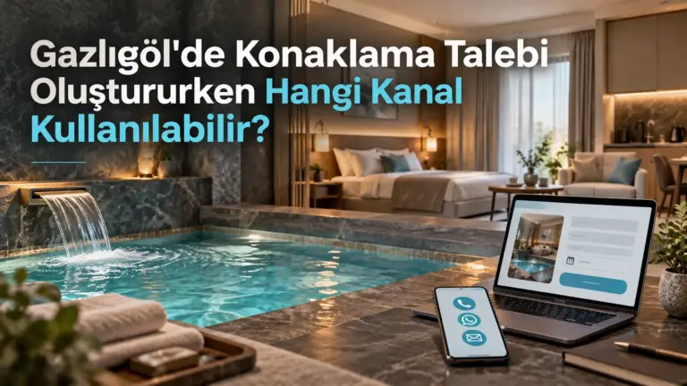Gazlıgöl’de Konaklama Talebi Oluştururken Hangi Kanal Kullanılabilir?