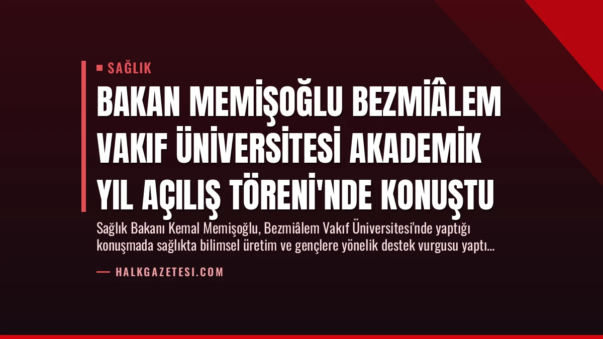 Bakan Memişoğlu Bezmiâlem Vakıf Üniversitesi Akademik Yıl Açılış Töreni’nde Konuştu
