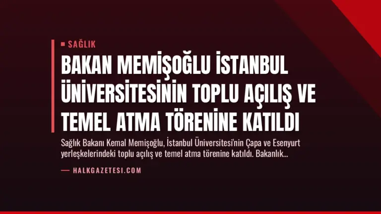 Bakan Memişoğlu İstanbul Üniversitesinin Toplu Açılış ve Temel Atma Törenine Katıldı