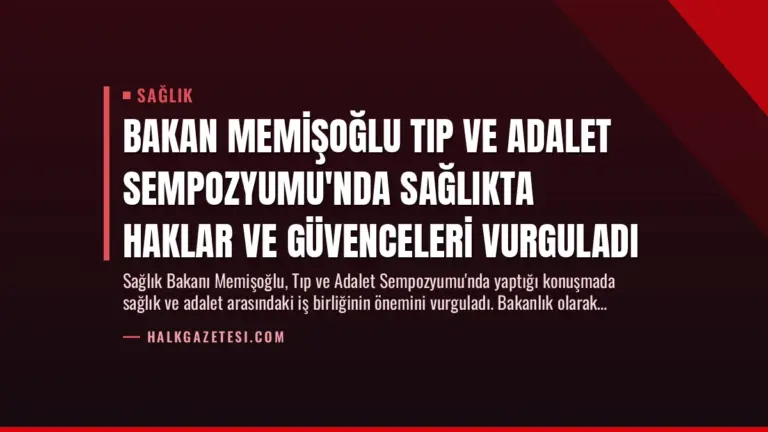 Bakan Memişoğlu Tıp ve Adalet Sempozyumu’nda Sağlıkta Haklar ve Güvenceleri Vurguladı
