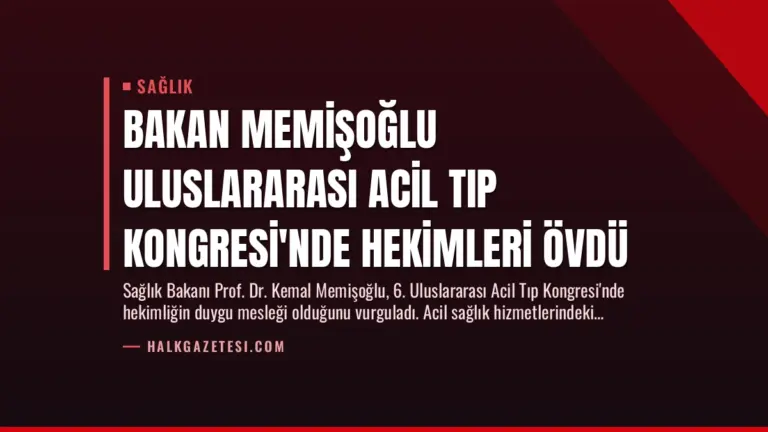 Bakan Memişoğlu Uluslararası Acil Tıp Kongresi’nde Hekimleri Övdü