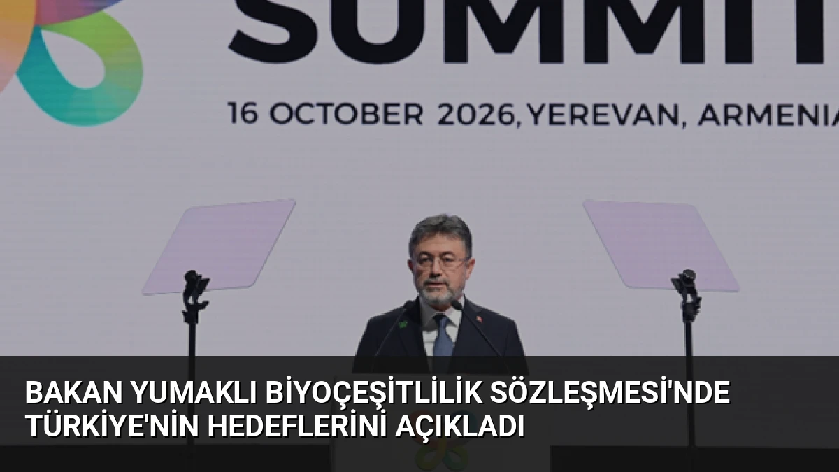 Bakan Yumaklı Biyoçeşitlilik Sözleşmesi’nde Türkiye’nin Hedeflerini Açıkladı