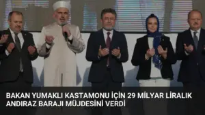 Bakan Yumaklı Kastamonu İçin 29 Milyar Liralık Andıraz Barajı Müjdesini Verdi