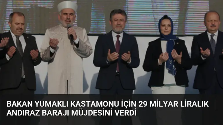 Bakan Yumaklı Kastamonu İçin 29 Milyar Liralık Andıraz Barajı Müjdesini Verdi