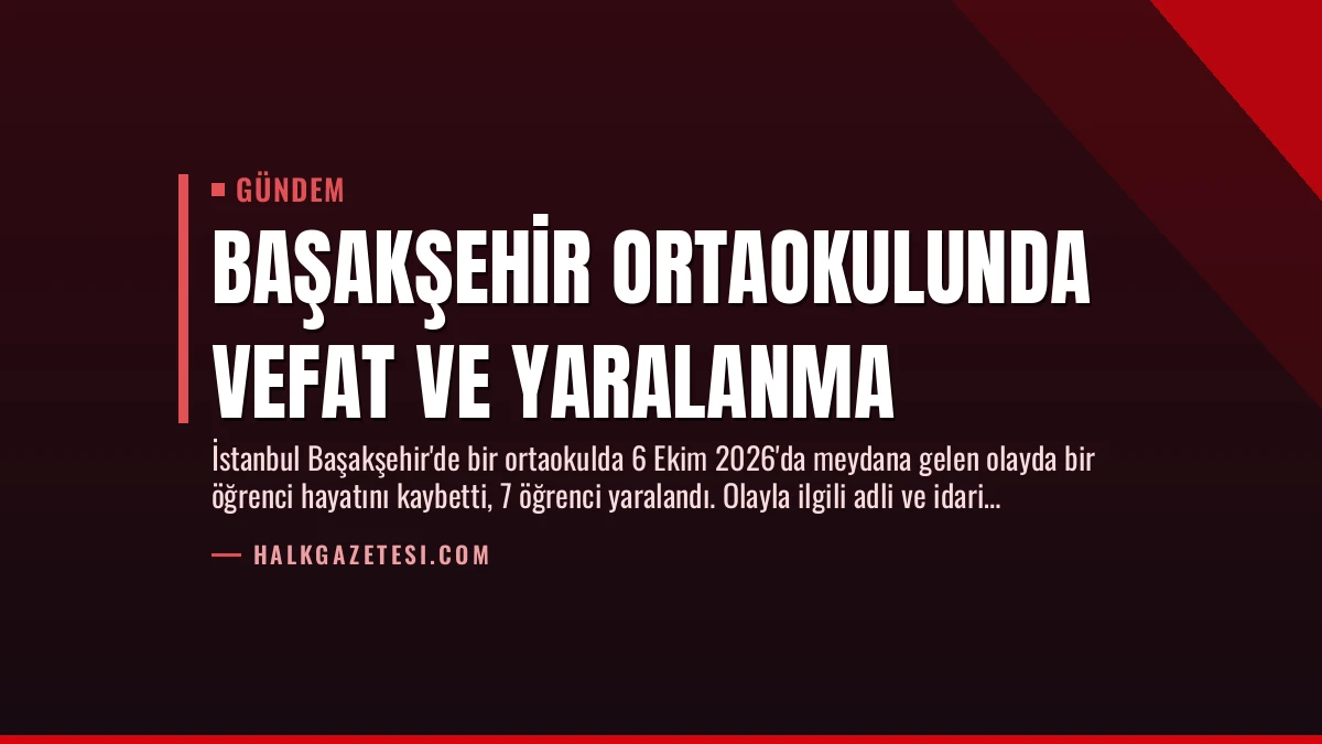 Başakşehir Ortaokulunda Vefat ve Yaralanma