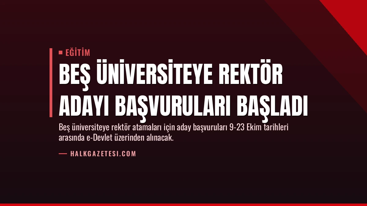 Beş Üniversiteye Rektör Adayı Başvuruları Başladı