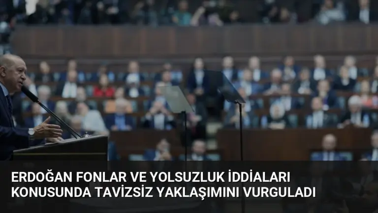 Erdoğan Fonlar ve Yolsuzluk İddiaları Konusunda Tavizsiz Yaklaşımını Vurguladı