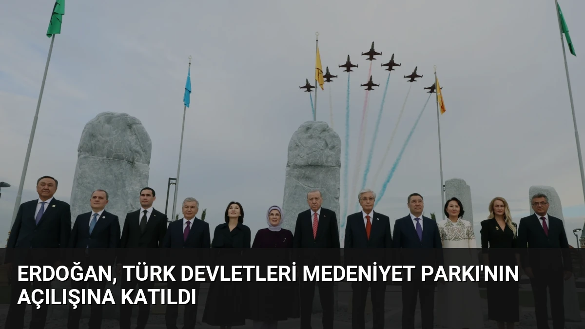 Erdoğan, Türk Devletleri Medeniyet Parkı’nın açılışına katıldı