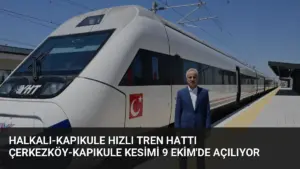 Halkalı-Kapıkule Hızlı Tren Hattı Çerkezköy-Kapıkule Kesimi 9 Ekim’de Açılıyor