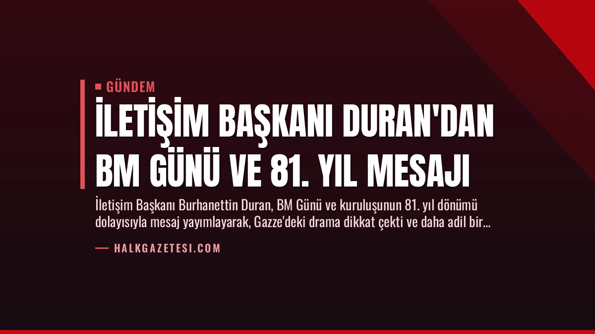 İletişim Başkanı Duran’dan BM Günü ve 81. Yıl Mesajı