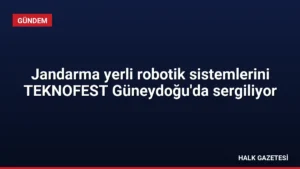 Jandarma yerli robotik sistemlerini TEKNOFEST Güneydoğu’da sergiliyor