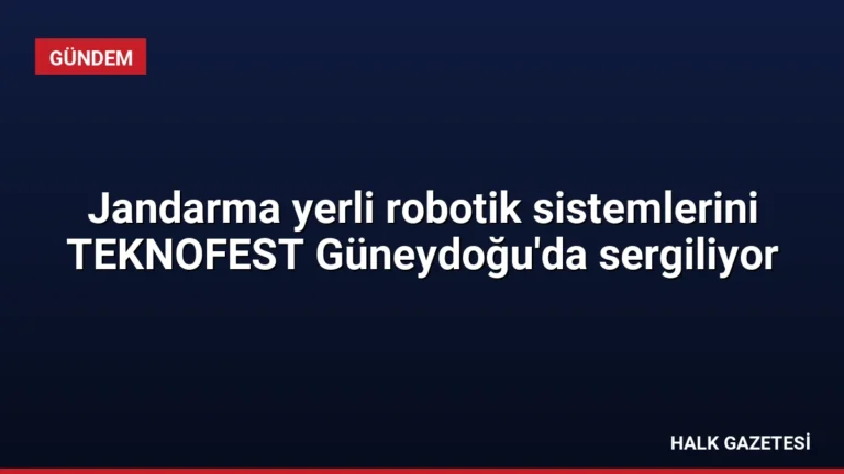 Jandarma yerli robotik sistemlerini TEKNOFEST Güneydoğu’da sergiliyor