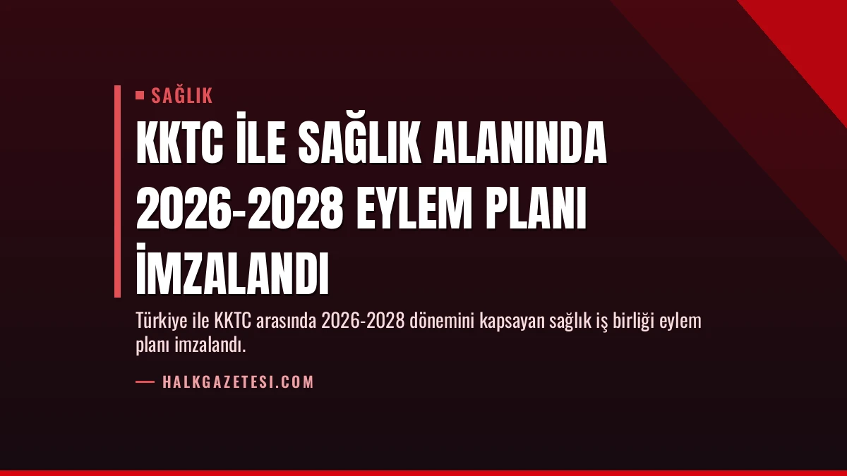 KKTC ile Sağlık Alanında 2026-2028 Eylem Planı İmzalandı