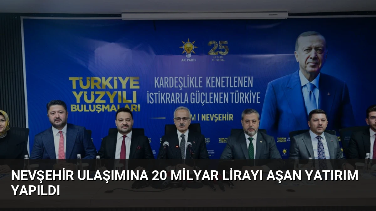 Nevşehir Ulaşımına 20 Milyar Lirayı Aşan Yatırım Yapıldı
