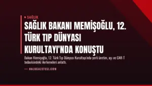Sağlık Bakanı Memişoğlu, 12. Türk Tıp Dünyası Kurultayı’nda Konuştu