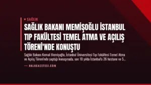 Sağlık Bakanı Memişoğlu İstanbul Tıp Fakültesi Temel Atma ve Açılış Töreni’nde Konuştu