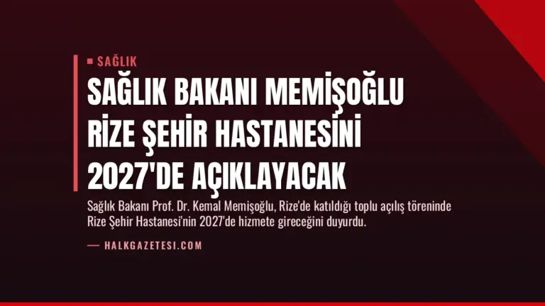 Sağlık Bakanı Memişoğlu Rize Şehir Hastanesini 2027’de Açıklayacak