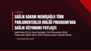 Sağlık Bakanı Memişoğlu Türk Parlamenterler Birliği Programı’nda Sağlık Vizyonunu Paylaştı