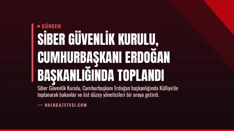 Siber Güvenlik Kurulu, Cumhurbaşkanı Erdoğan başkanlığında toplandı