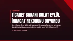 Ticaret Bakanı Bolat Eylül İhracat Rekorunu Duyurdu