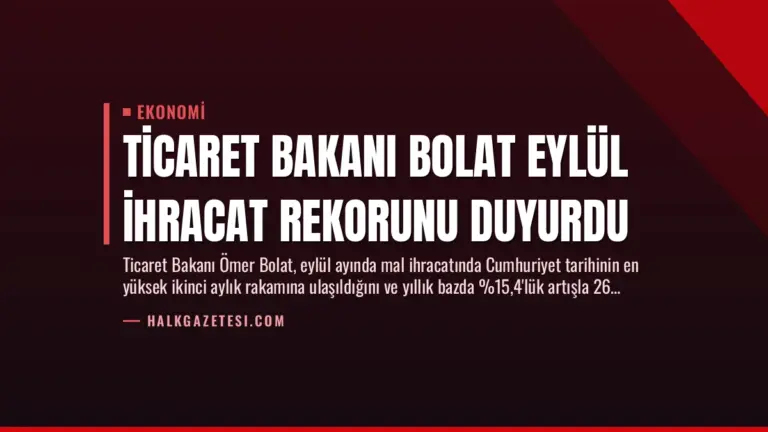 Ticaret Bakanı Bolat Eylül İhracat Rekorunu Duyurdu