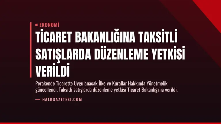 Ticaret Bakanlığına Taksitli Satışlarda Düzenleme Yetkisi Verildi