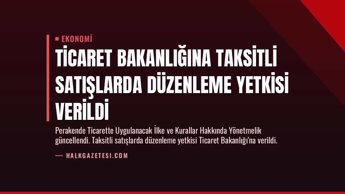 Ticaret Bakanlığına Taksitli Satışlarda Düzenleme Yetkisi Verildi