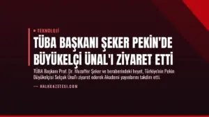 TÜBA Başkanı Şeker Pekin’de Büyükelçi Ünal’ı Ziyaret Etti