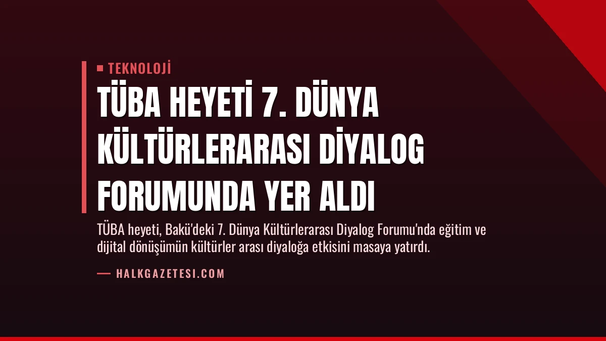 TÜBA Heyeti 7. Dünya Kültürlerarası Diyalog Forumunda Yer Aldı