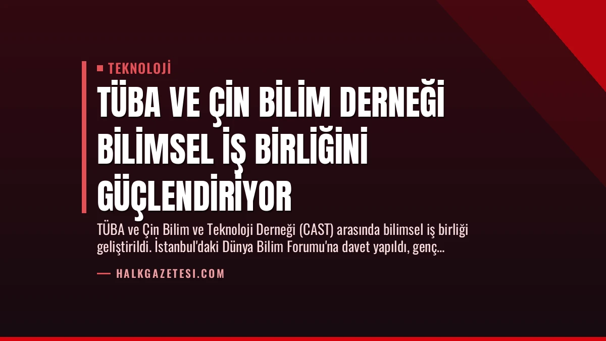 TÜBA ve Çin Bilim Derneği Bilimsel İş Birliğini Güçlendiriyor